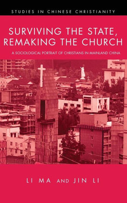 Surviving The State, Remaking The Church (Studies In Chinese Christianity)