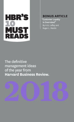 Hbr'S 10 Must Reads 2018: The Definitive Management Ideas Of The Year From Harvard Business Review (With Bonus Article Customer Loyalty Is Overrated) (HbrS 10 Must Reads)