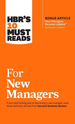 Hbr'S 10 Must Reads For New Managers (With Bonus Article How Managers Become Leaders By Michael D. Watkins) (Hbr'S 10 Must Reads)