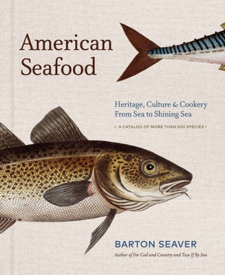 American Seafood: Heritage, Culture & Cookery From Sea To Shining Sea - A Cookbook