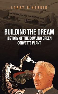 Building The Dream: History Of The Bowling Green Corvette Plant