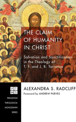 The Claim Of Humanity In Christ (Princeton Theological Monograph)