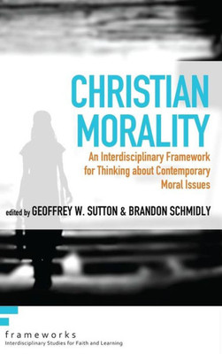 Christian Morality (Frameworks: Interdisciplinary Studies For Faith And Learning)