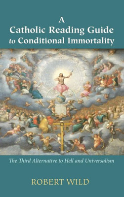 A Catholic Reading Guide To Conditional Immortality