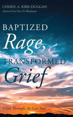 Baptized Rage, Transformed Grief