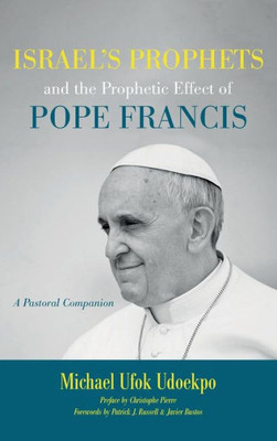 Israel'S Prophets And The Prophetic Effect Of Pope Francis