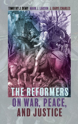 The Reformers On War, Peace, And Justice