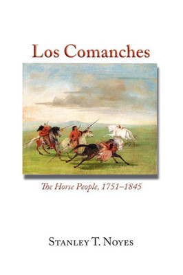 Los Comanches: The Horse People, 1751-1845