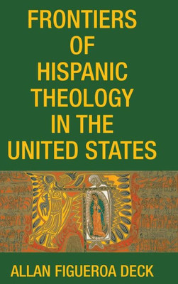 Frontiers Of Hispanic Theology In The United States
