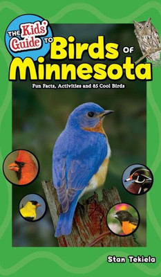 The Kids' Guide To Birds Of Minnesota: Fun Facts, Activities And 85 Cool Birds (Birding ChildrenS Books)