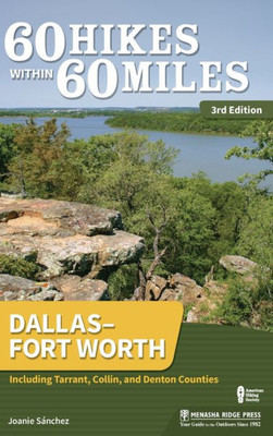 60 Hikes Within 60 Miles: DallasFort Worth: Including Tarrant, Collin, And Denton Counties