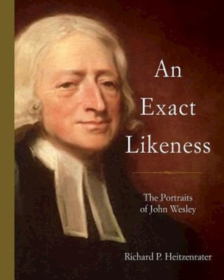 An Exact Likeness: The Portraits Of John Wesley