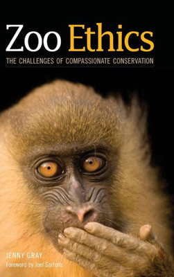 Zoo Ethics: The Challenges Of Compassionate Conservation