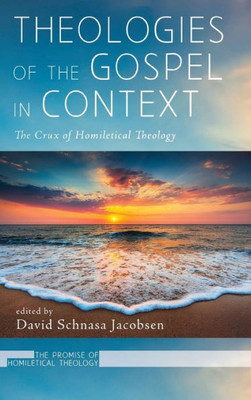 Theologies Of The Gospel In Context (Promise Of Homiletical Theology)