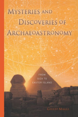 Mysteries And Discoveries Of Archaeoastronomy: From Giza To Easter Island