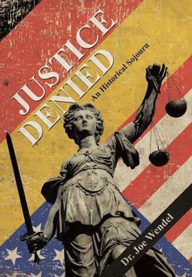 Justice Denied: An Historical Sojourn