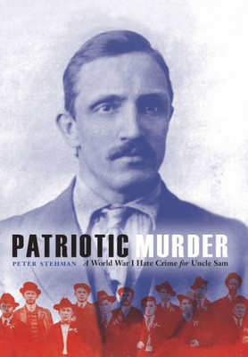 Patriotic Murder: A World War I Hate Crime For Uncle Sam