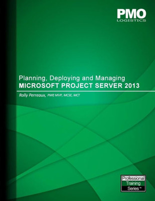 Planning, Deploying And Managing Microsoft Project Server 2013