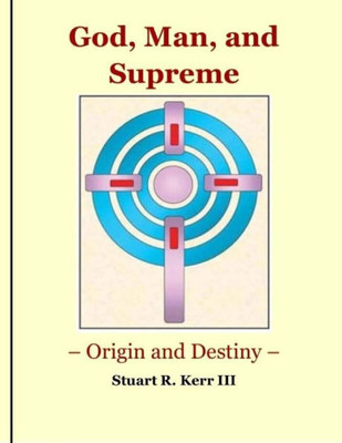 God, Man, And Supreme - Origin And Destiny