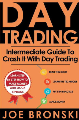 Day Trading: Intermediate Guide To Crash It With Day Trading (Day Trading Bible)