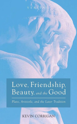 Love, Friendship, Beauty, And The Good (Veritas)