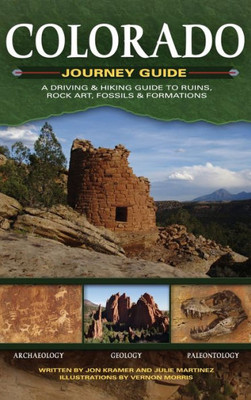 Colorado Journey Guide: A Driving & Hiking Guide To Ruins, Rock Art, Fossils & Formations (Adventure Journey Guides)