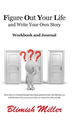Figure Out Your Life: And Write Your Own Story