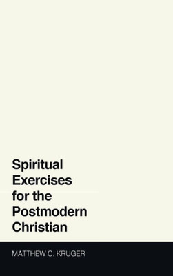 Spiritual Exercises For The Postmodern Christian