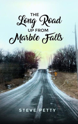 The Long Road Up From Marble Falls