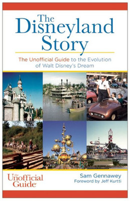 Disneyland Story: The Unofficial Guide To The Evolution Of Walt Disney'S Dream (Unofficial Guides)