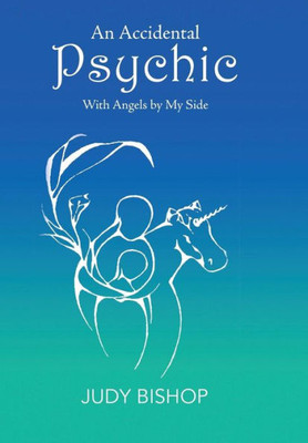 An Accidental Psychic: With Angels By My Side