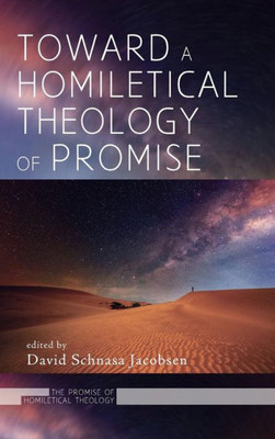 Toward A Homiletical Theology Of Promise (Promise Of Homiletical Theology)