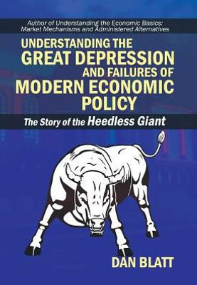 Understanding The Great Depression And Failures Of Modern Economic Policy: The Story Of The Heedless Giant