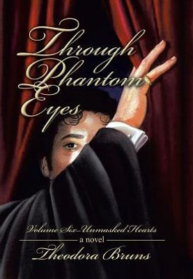 Through Phantom Eyes: Volume Six - Unmasked Hearts