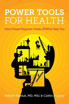 Power Tools For Health: How Pulsed Magnetic Fields (Pemfs) Help You