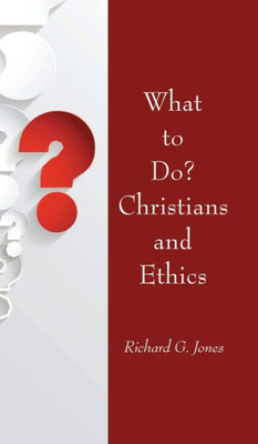 What To Do? Christians And Ethics