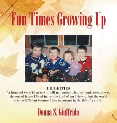 Fun Times Growing Up: True Stories Of Lessons Learned With Family And Friends