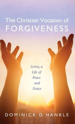 The Christian Vocation Of Forgiveness