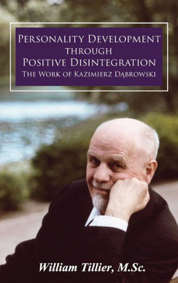 Personality Development Through Positive Disintegration: The Work Of Kazimierz Dabrowski