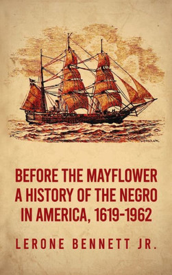 Before The Mayflower: A History Of The Negro In America, 1619-1962 Hardcover