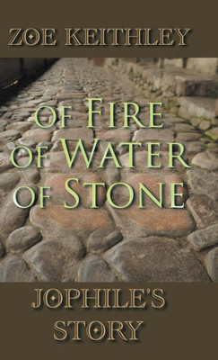 Of Fire Of Water Of Stone: Jophile'S Story