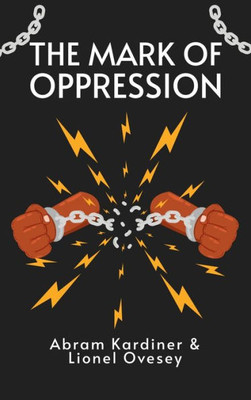 Mark Of Oppression: Explorations In The Personality Of The American Negro Hardcover