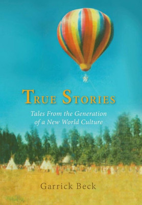 True Stories: Tales From The Generation Of A New World Culture