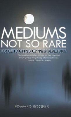 Mediums Not So Rare: Psychic Gifts Of The Mediums