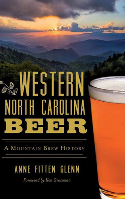 Western North Carolina Beer: A Mountain Brew History