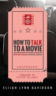 How To Talk To A Movie (Reel Spirituality Monograph)
