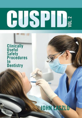 Cuspid Volume 2: Clinically Useful Safety Procedures In Dentistry