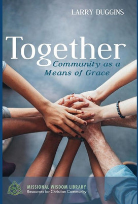 Together (Missional Wisdom Library: Resources For Christian Community)