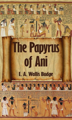 Egyptian Book Of The Dead: The Complete Papyrus Of Ani: The Complete Papyrus Of Ani Hardcover
