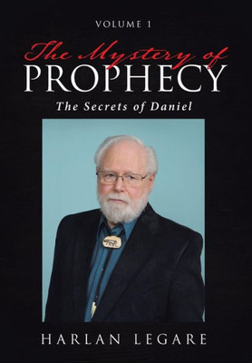 The Mystery Of Prophecy: Volume 1, The Secrets Of Daniel